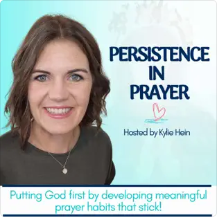 When Fine Isn't Fine Anymore, With Christie Walker Persistence in Prayer with Kylie Hein