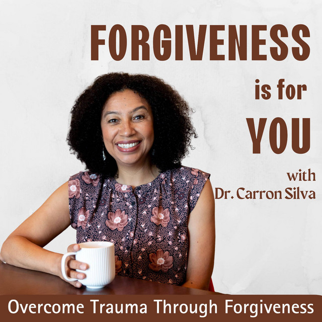 Forgiveness is For You Dr. Carron Silva